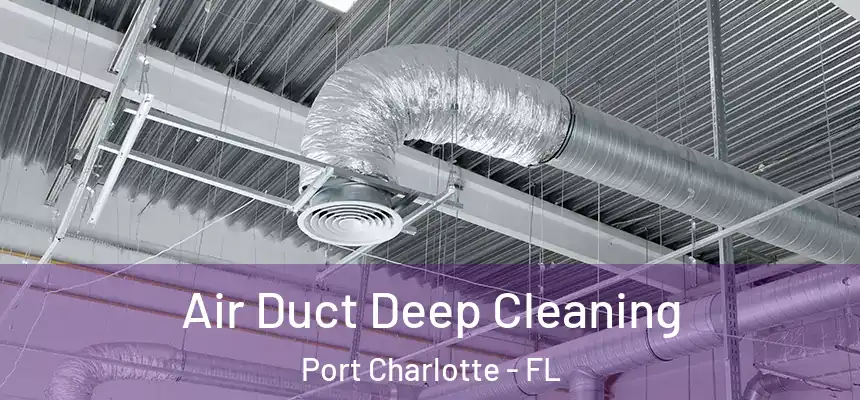 Air Duct Deep Cleaning Port Charlotte - FL