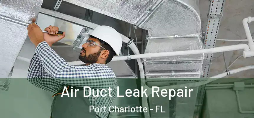 Air Duct Leak Repair Port Charlotte - FL
