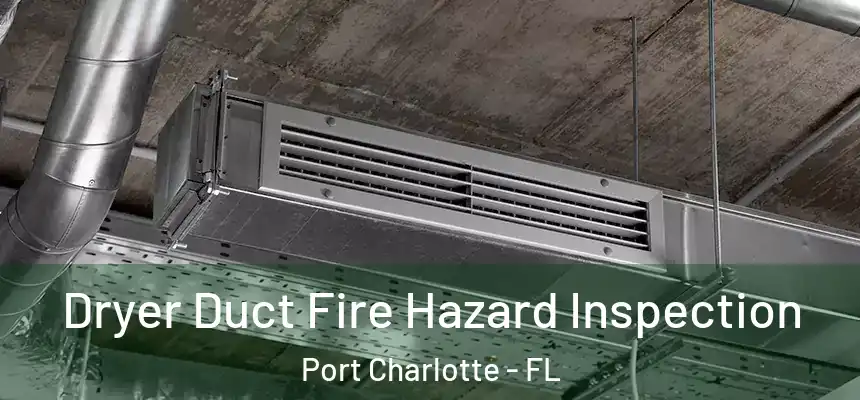 Dryer Duct Fire Hazard Inspection Port Charlotte - FL