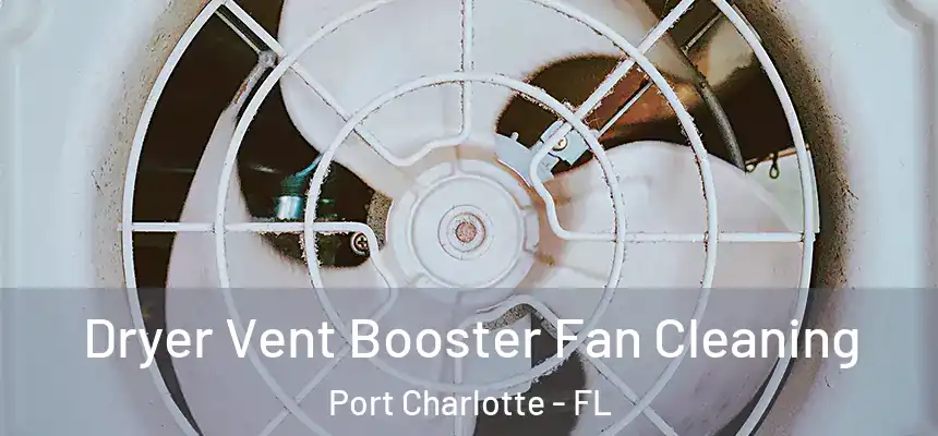 Dryer Vent Booster Fan Cleaning Port Charlotte - FL