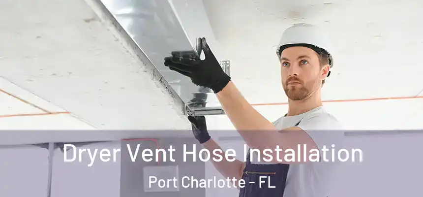 Dryer Vent Hose Installation Port Charlotte - FL
