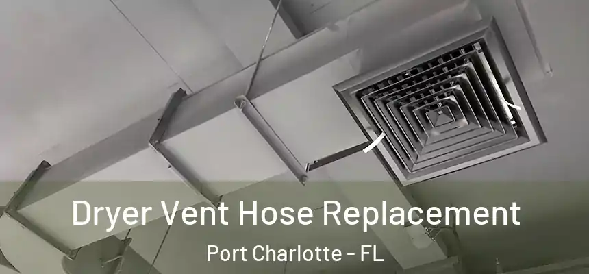 Dryer Vent Hose Replacement Port Charlotte - FL