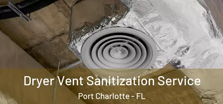 Dryer Vent Sanitization Service Port Charlotte - FL