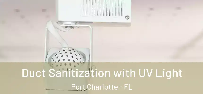 Duct Sanitization with UV Light Port Charlotte - FL