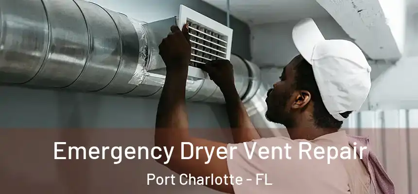 Emergency Dryer Vent Repair Port Charlotte - FL