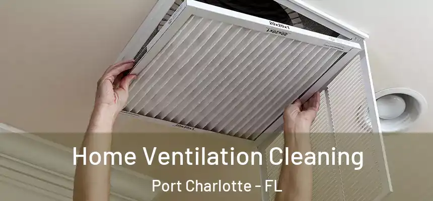 Home Ventilation Cleaning Port Charlotte - FL