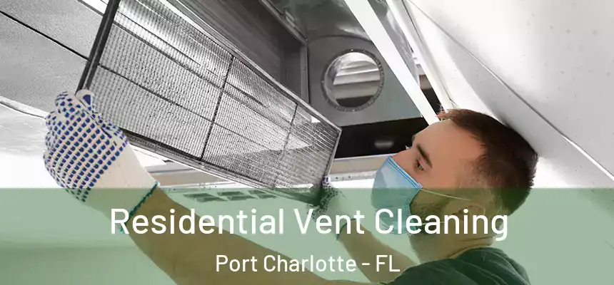 Residential Vent Cleaning Port Charlotte - FL