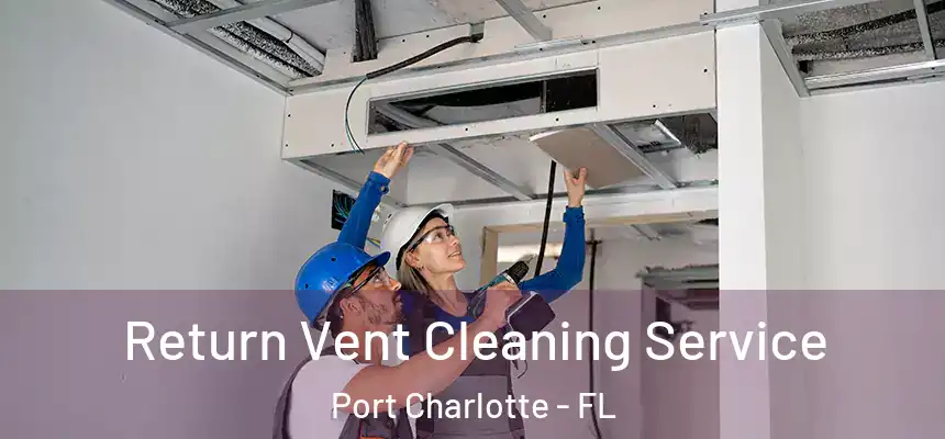 Return Vent Cleaning Service Port Charlotte - FL