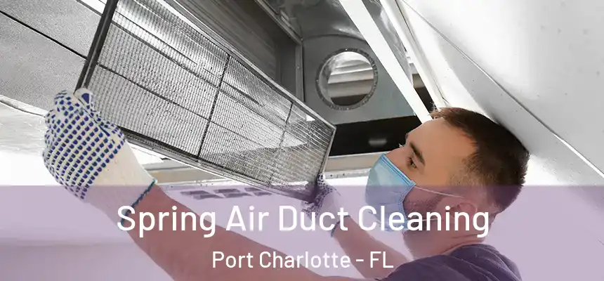 Spring Air Duct Cleaning Port Charlotte - FL