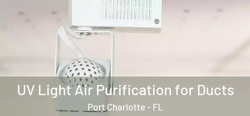 UV Light Air Purification for Ducts Port Charlotte - FL