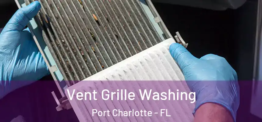 Vent Grille Washing Port Charlotte - FL