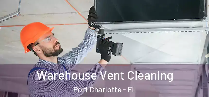 Warehouse Vent Cleaning Port Charlotte - FL